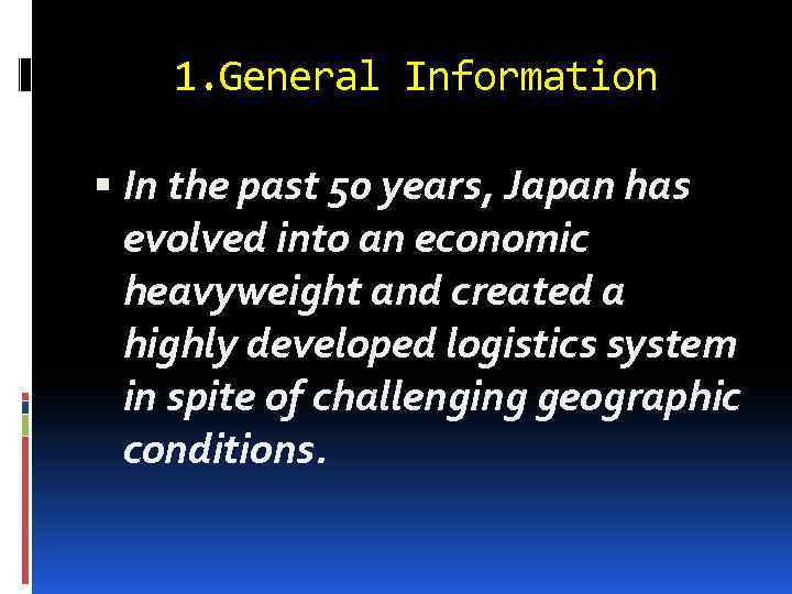 1. General Information In the past 50 years, Japan has evolved into an economic