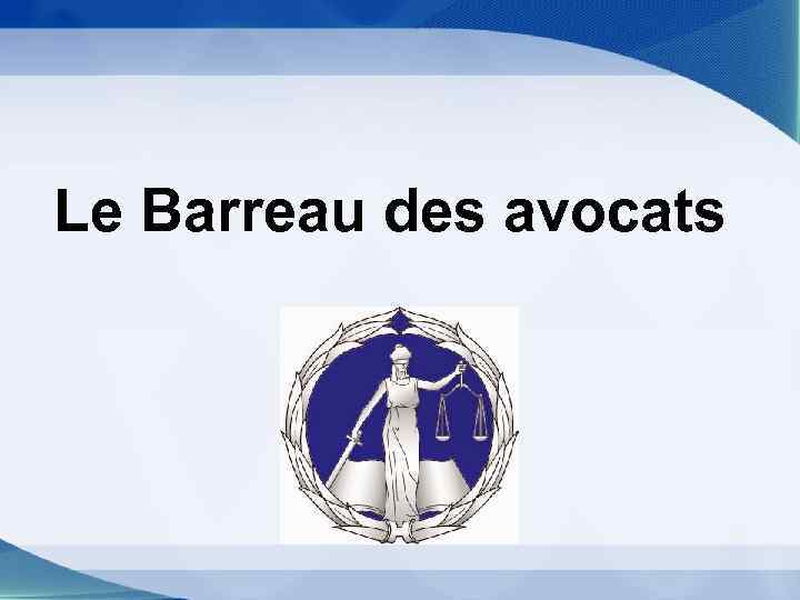 Le Barreau des avocats 