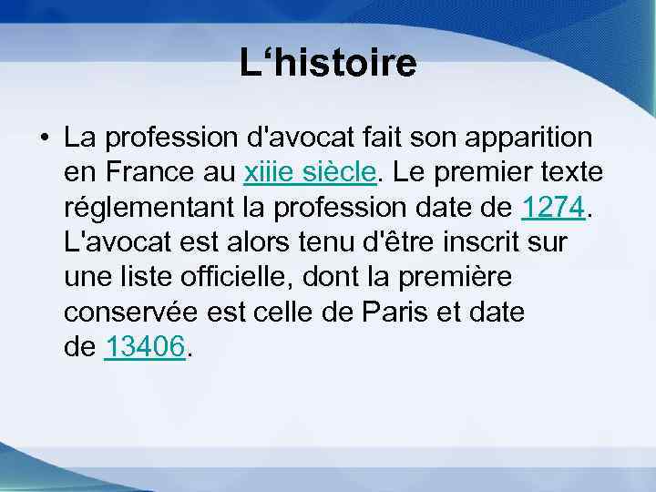 L‘histoire • La profession d'avocat fait son apparition en France au xiiie siècle. Le
