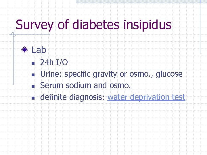 Survey of diabetes insipidus Lab n n 24 h I/O Urine: specific gravity or