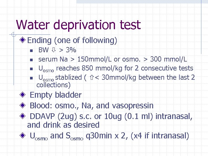 Water deprivation test Ending (one of following) n n BW > 3% serum Na