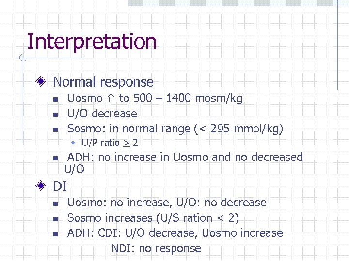 Interpretation Normal response Uosmo to 500 – 1400 mosm/kg U/O decrease Sosmo: in normal