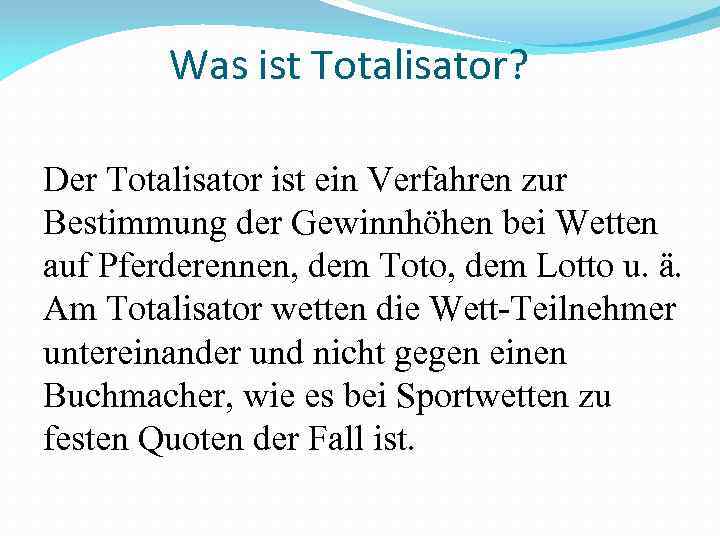 Was ist Totalisator? Der Totalisator ist ein Verfahren zur Bestimmung der Gewinnhöhen bei Wetten