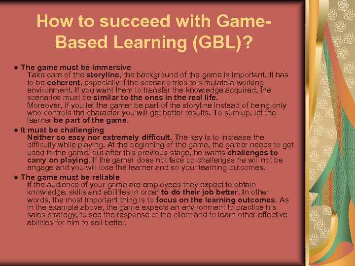 How to succeed with Game. Based Learning (GBL)? ● The game must be immersive