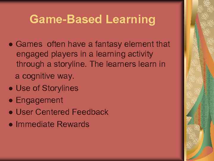 Game-Based Learning ● Games often have a fantasy element that engaged players in a