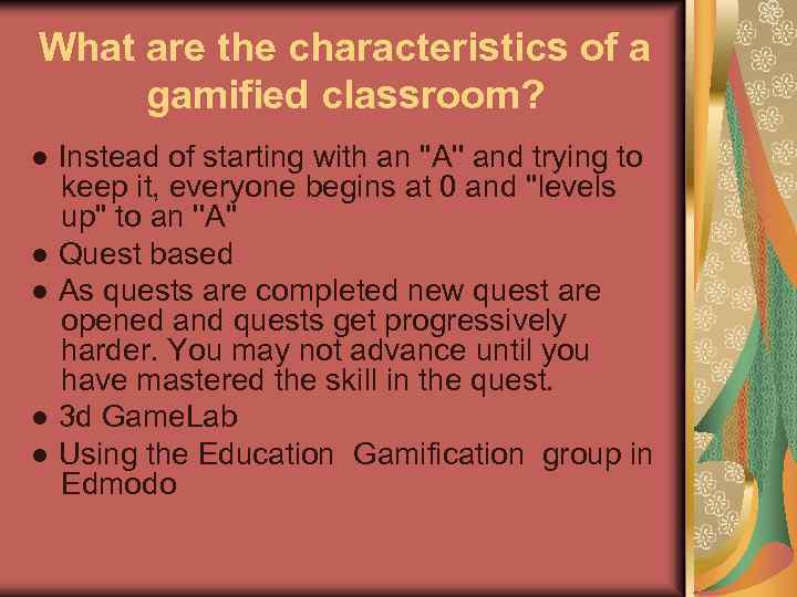 What are the characteristics of a gamified classroom? ● Instead of starting with an