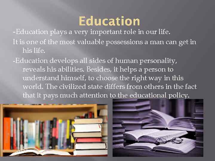 Education -Education plays a very important role in our life. It is one of
