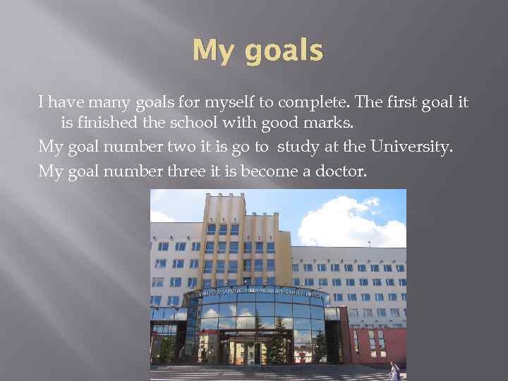 My goals I have many goals for myself to complete. The first goal it