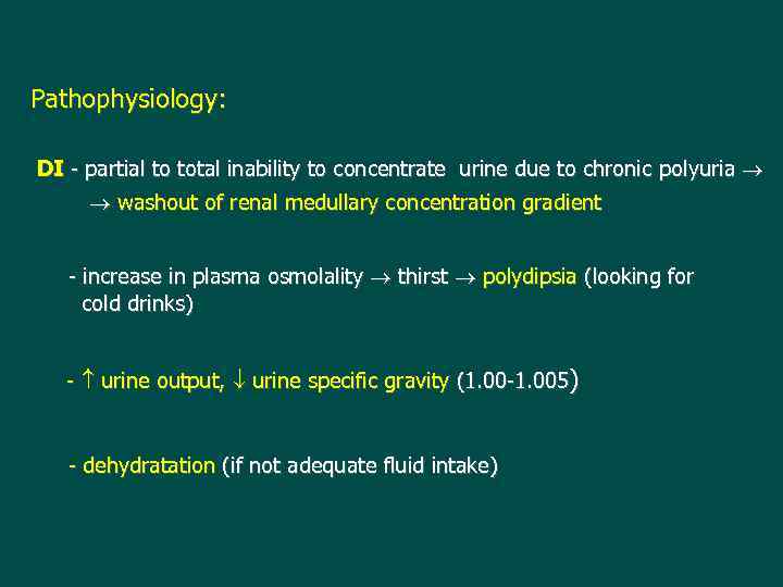 Pathophysiology: DI - partial to total inability to concentrate urine due to chronic polyuria