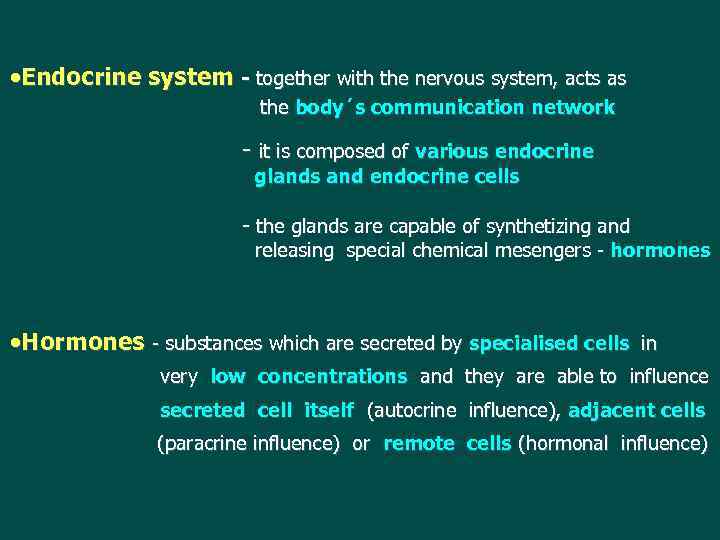  Endocrine system - together with the nervous system, acts as the body´s communication