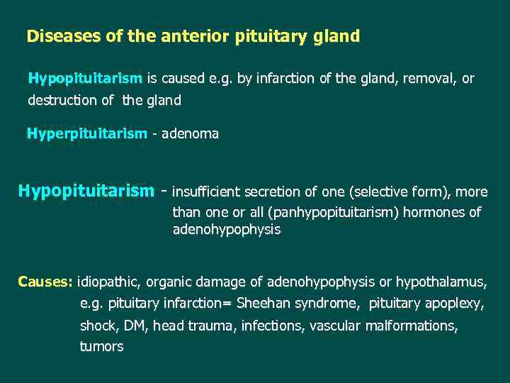 Diseases of the anterior pituitary gland Hypopituitarism is caused e. g. by infarction of