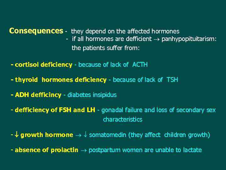 Consequences - they depend on the affected hormones - if all hormones are defficient