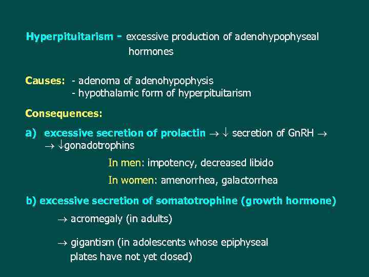 Hyperpituitarism - excessive production of adenohypophyseal hormones Causes: - adenoma of adenohypophysis - hypothalamic