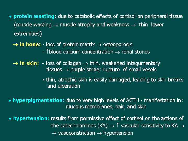  protein wasting: due to catabolic effects of cortisol on peripheral tissue (muscle wasting