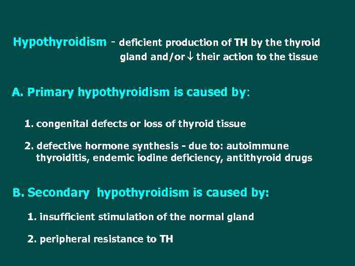 Hypothyroidism - deficient production of TH by the thyroid gland and/or their action to