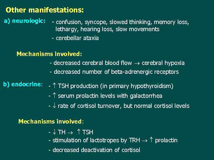 Other manifestations: a) neurologic: - confusion, syncope, slowed thinking, memory loss, lethargy, hearing loss,