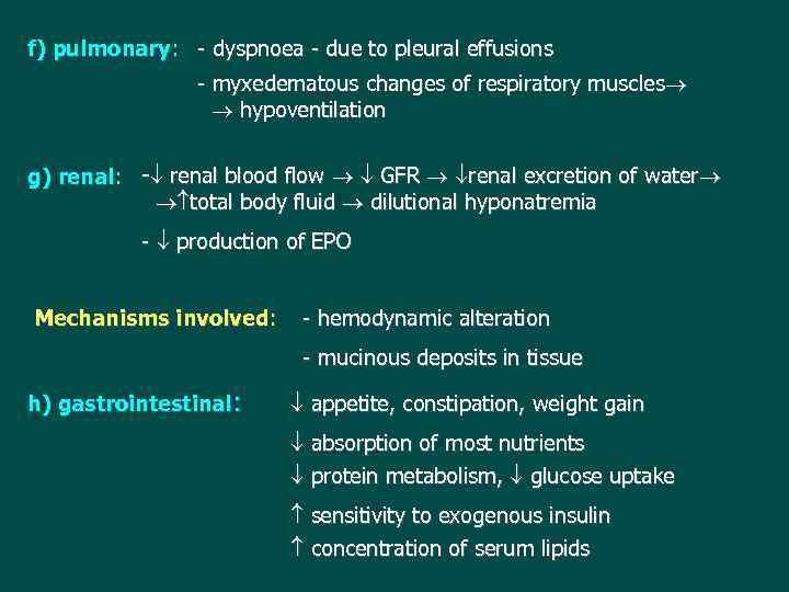 f) pulmonary: - dyspnoea - due to pleural effusions - myxedematous changes of respiratory