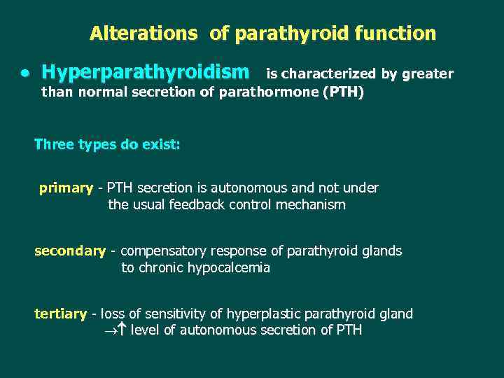 Alterations of parathyroid function Hyperparathyroidism is characterized by greater than normal secretion of parathormone