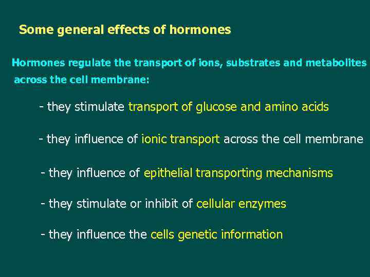 Some general effects of hormones Hormones regulate the transport of ions, substrates and metabolites