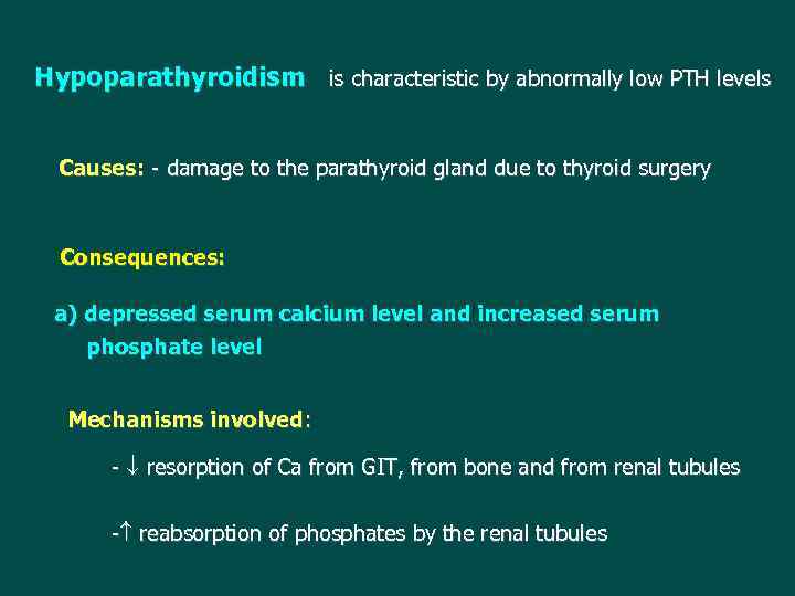 Hypoparathyroidism is characteristic by abnormally low PTH levels Causes: - damage to the parathyroid