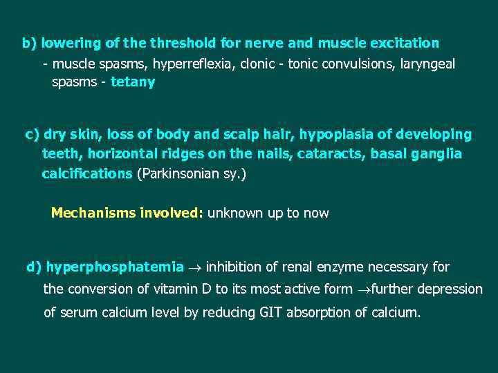 b) lowering of the threshold for nerve and muscle excitation - muscle spasms, hyperreflexia,