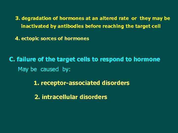 3. degradation of hormones at an altered rate or they may be inactivated by