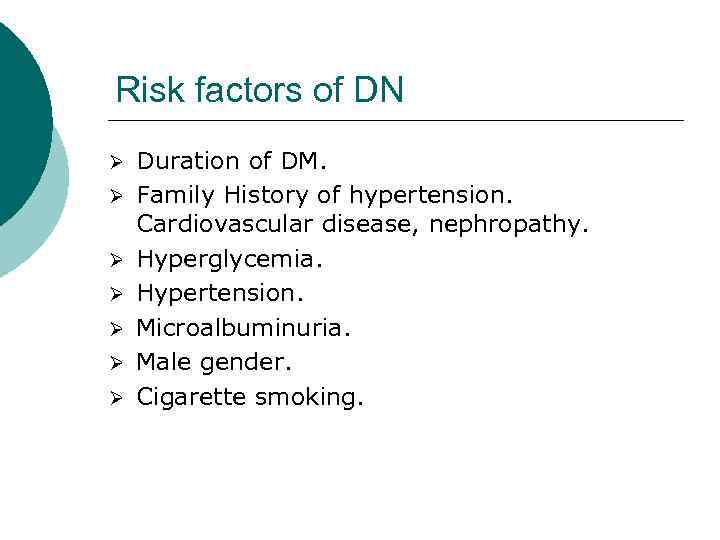 Risk factors of DN Ø Ø Ø Ø Duration of DM. Family History of