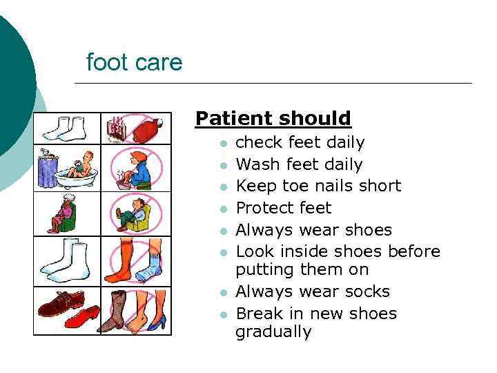  foot care Patient should l l l l check feet daily Wash feet