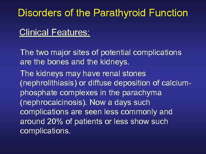 Disorders of the Parathyroid Function Clinical Features: The two major sites of potential complications