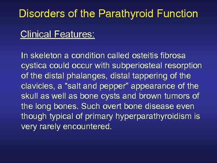 Disorders of the Parathyroid Function Clinical Features: In skeleton a condition called osteitis fibrosa