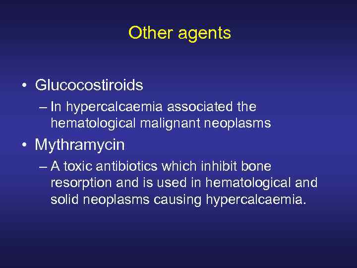 Other agents • Glucocostiroids – In hypercalcaemia associated the hematological malignant neoplasms • Mythramycin