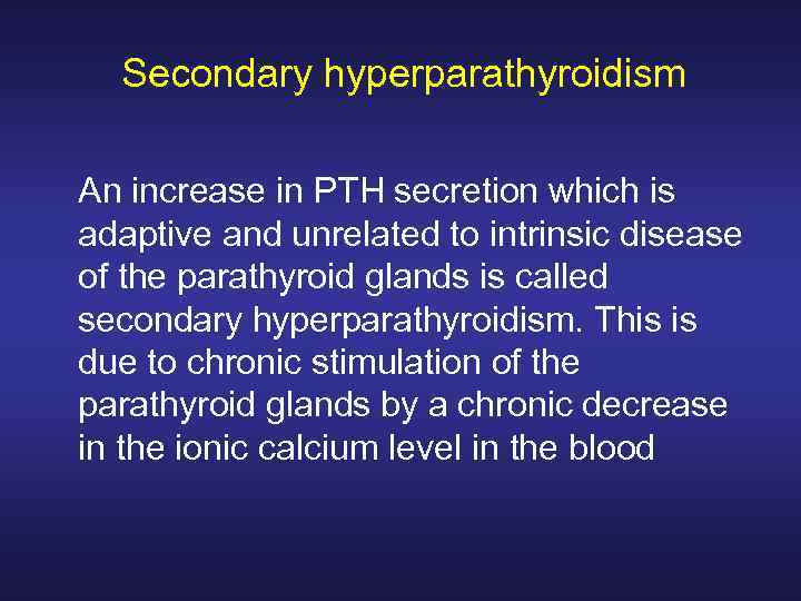 Secondary hyperparathyroidism An increase in PTH secretion which is adaptive and unrelated to intrinsic