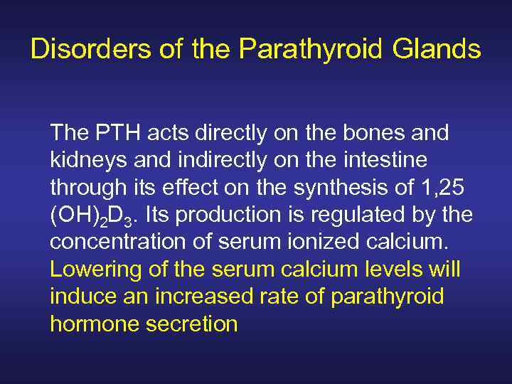 Disorders of the Parathyroid Glands The PTH acts directly on the bones and kidneys