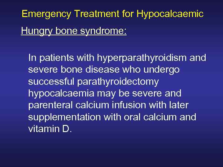 Emergency Treatment for Hypocalcaemic Hungry bone syndrome: In patients with hyperparathyroidism and severe bone