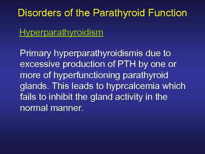 Disorders of the Parathyroid Function Hyperparathyroidism Primary hyperparathyroidismis due to excessive production of PTH