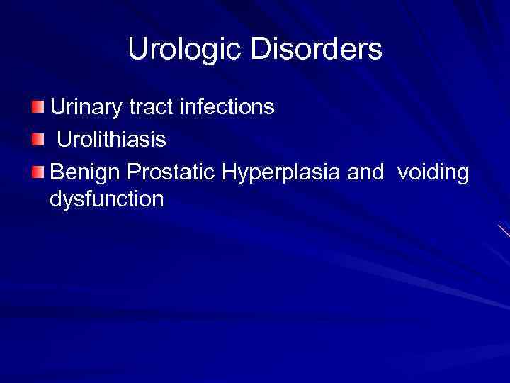 Urologic Disorders Urinary tract infections Urolithiasis Benign Prostatic Hyperplasia and voiding dysfunction 