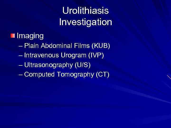 Urolithiasis Investigation Imaging – Plain Abdominal Films (KUB) – Intravenous Urogram (IVP) – Ultrasonography