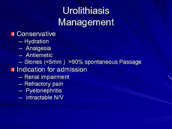 Urolithiasis Management Conservative – – Hydration Analgesia Antiemetic Stones (<5 mm ) >90% spontaneous