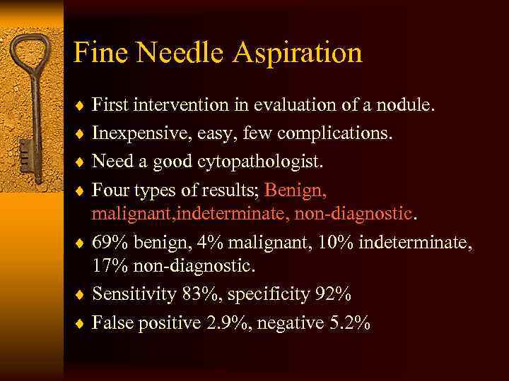 Fine Needle Aspiration ¨ First intervention in evaluation of a nodule. ¨ Inexpensive, easy,