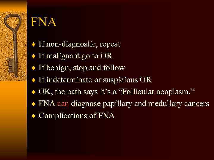 FNA ¨ If non-diagnostic, repeat ¨ If malignant go to OR ¨ If benign,