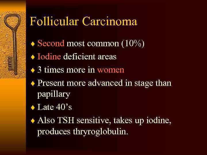 Follicular Carcinoma ¨ Second most common (10%) ¨ Iodine deficient areas ¨ 3 times