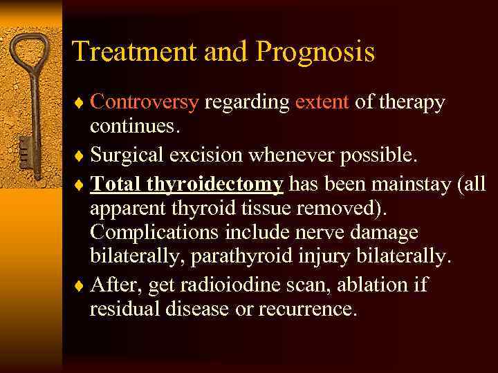 Treatment and Prognosis ¨ Controversy regarding extent of therapy continues. ¨ Surgical excision whenever