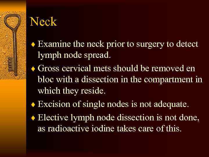 Neck ¨ Examine the neck prior to surgery to detect lymph node spread. ¨