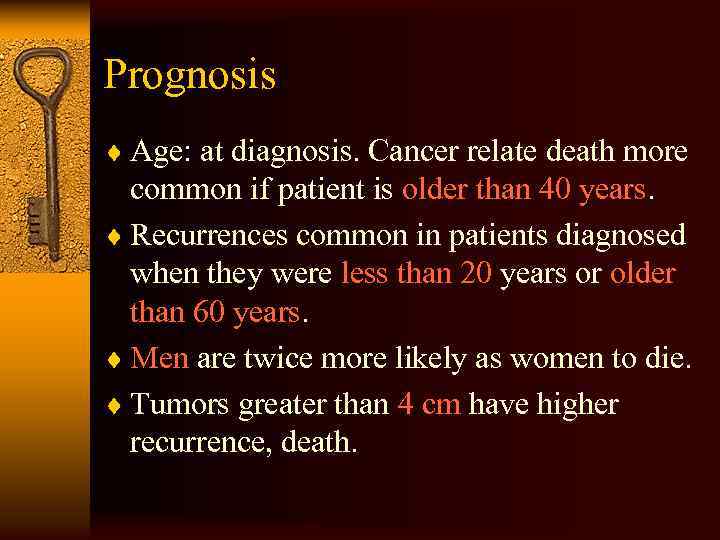 Prognosis ¨ Age: at diagnosis. Cancer relate death more common if patient is older