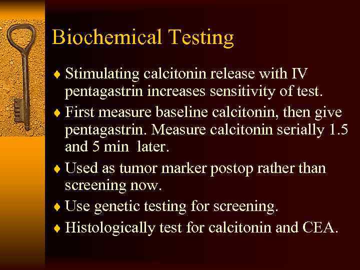 Biochemical Testing ¨ Stimulating calcitonin release with IV pentagastrin increases sensitivity of test. ¨