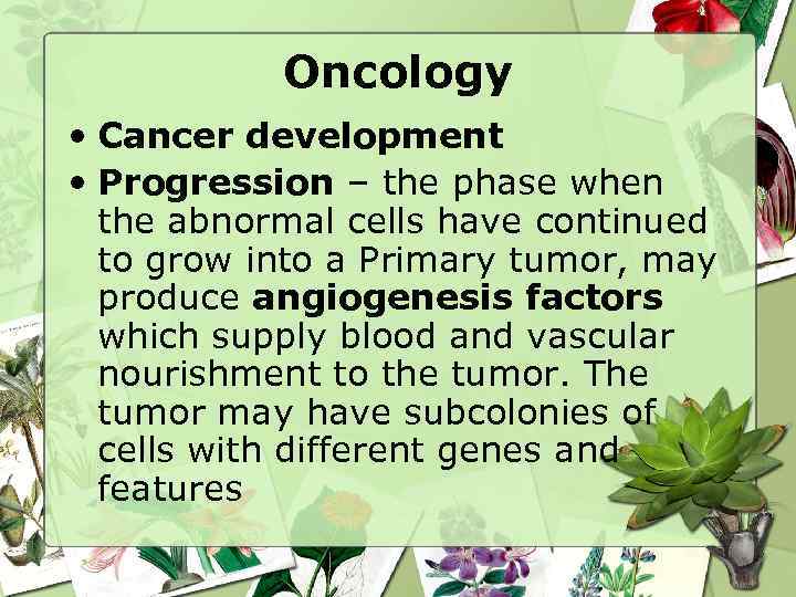 Oncology • Cancer development • Progression – the phase when the abnormal cells have