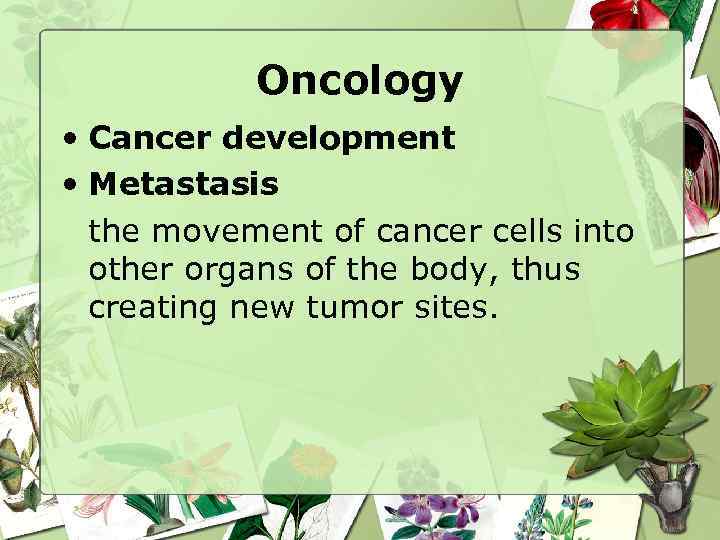 Oncology • Cancer development • Metastasis the movement of cancer cells into other organs