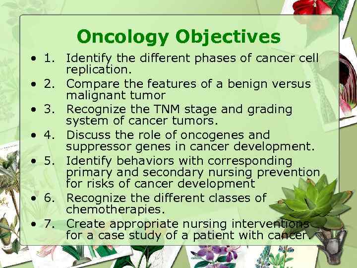 Oncology Objectives • 1. Identify the different phases of cancer cell replication. • 2.