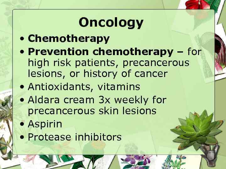 Oncology • Chemotherapy • Prevention chemotherapy – for high risk patients, precancerous lesions, or