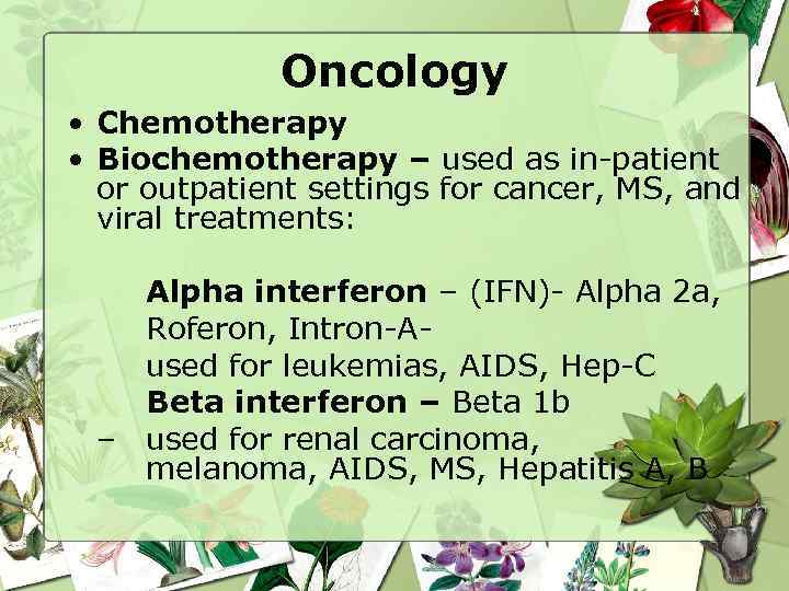 Oncology • Chemotherapy • Biochemotherapy – used as in-patient or outpatient settings for cancer,